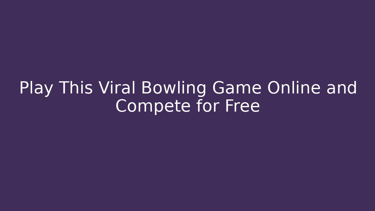 Play This Viral Bowling Game Online and Compete for Free