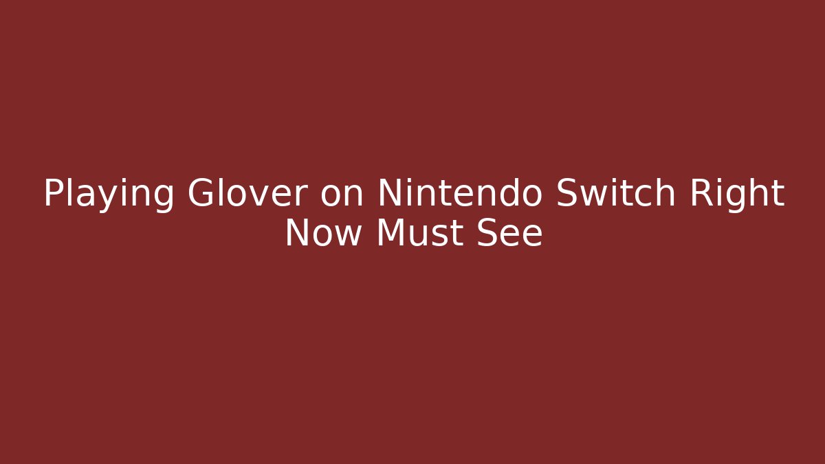 Playing Glover on Nintendo Switch Right Now Must See - Buddy Program