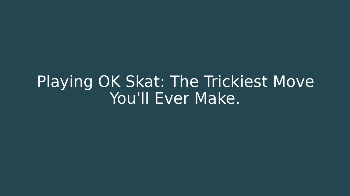 Playing OK Skat: The Trickiest Move You'll Ever Make. - Buddy Program