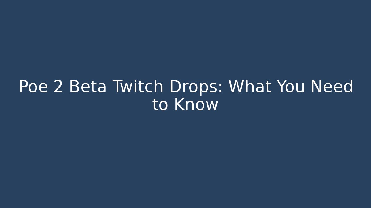 Poe 2 Beta Twitch Drops: What You Need to Know - Buddy Program