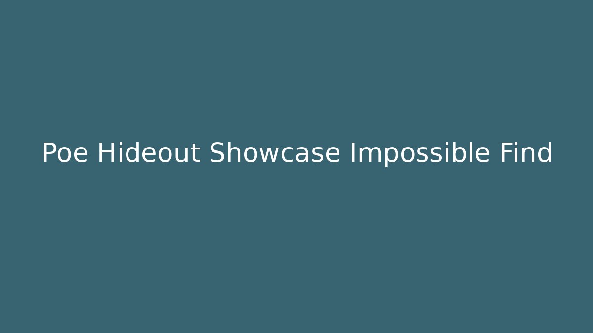 Poe Hideout Showcase Impossible Find - Buddy Program