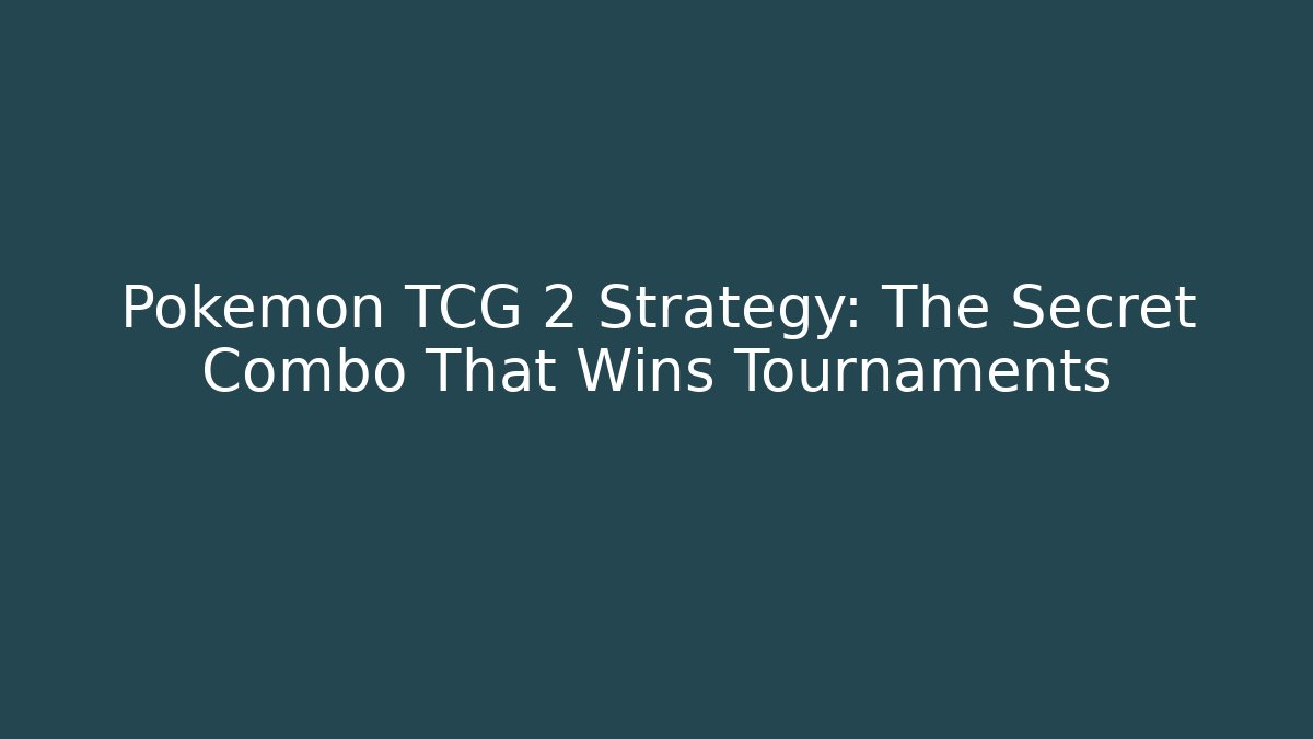 Pokémon TCG 2 Strategy: The Secret Combo That Wins Tournaments