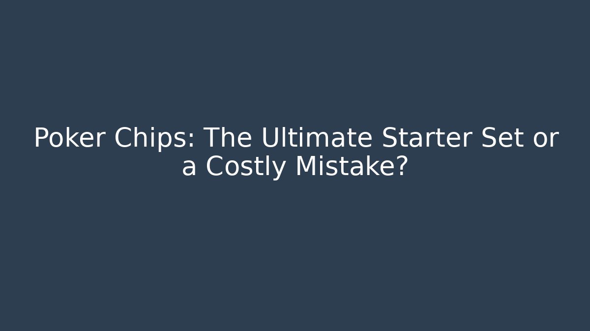 Poker Chips: The Ultimate Starter Set or a Costly Mistake? - Buddy Program