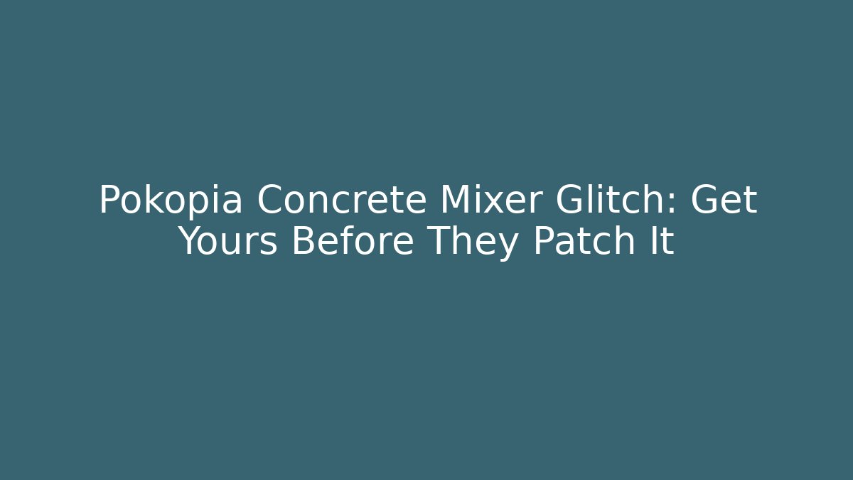 Pokopia Concrete Mixer Glitch: Get Yours Before They Patch It