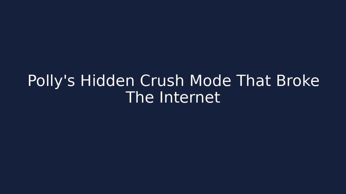 Polly's Hidden Crush Mode That Broke The Internet