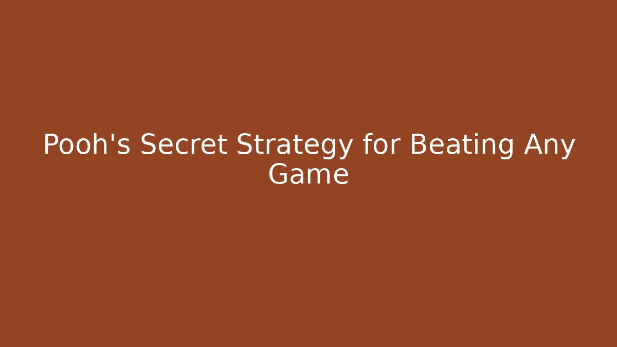 Pooh's Secret Strategy for Beating Any Game