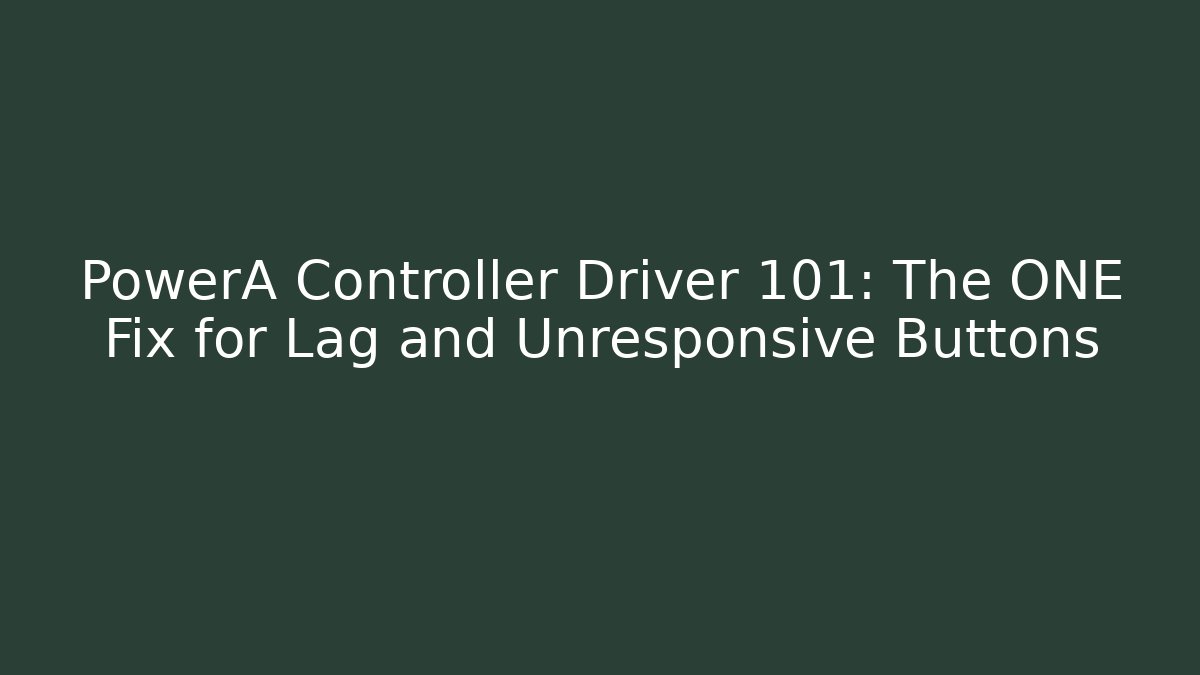 PowerA Controller Driver 101: The ONE Fix for Lag and Unresponsive Buttons - Buddy Program