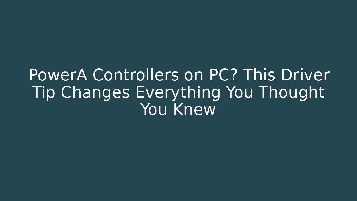 PowerA Controllers on PC? This Driver Tip Changes Everything You Thought You Knew - Buddy Program