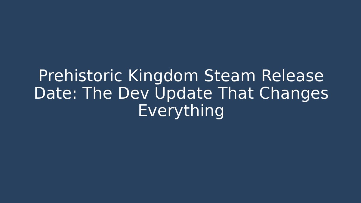 Prehistoric Kingdom Steam Release Date: The Dev Update That Changes Everything - Buddy Program
