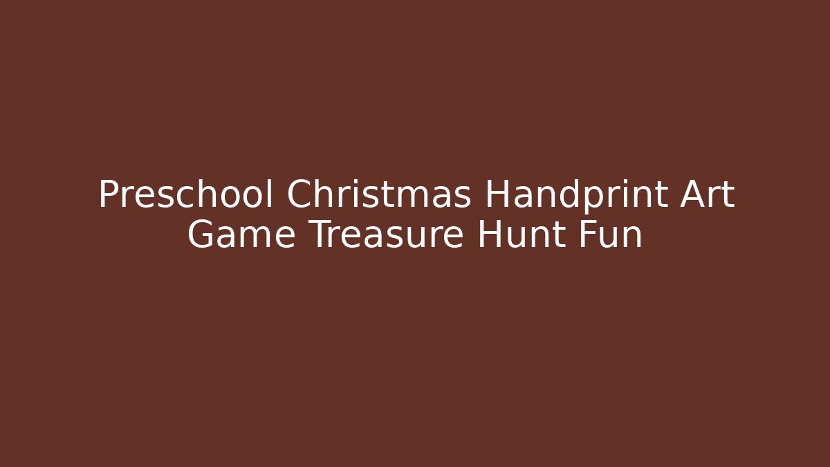 Preschool Christmas Handprint Art Game Treasure Hunt Fun