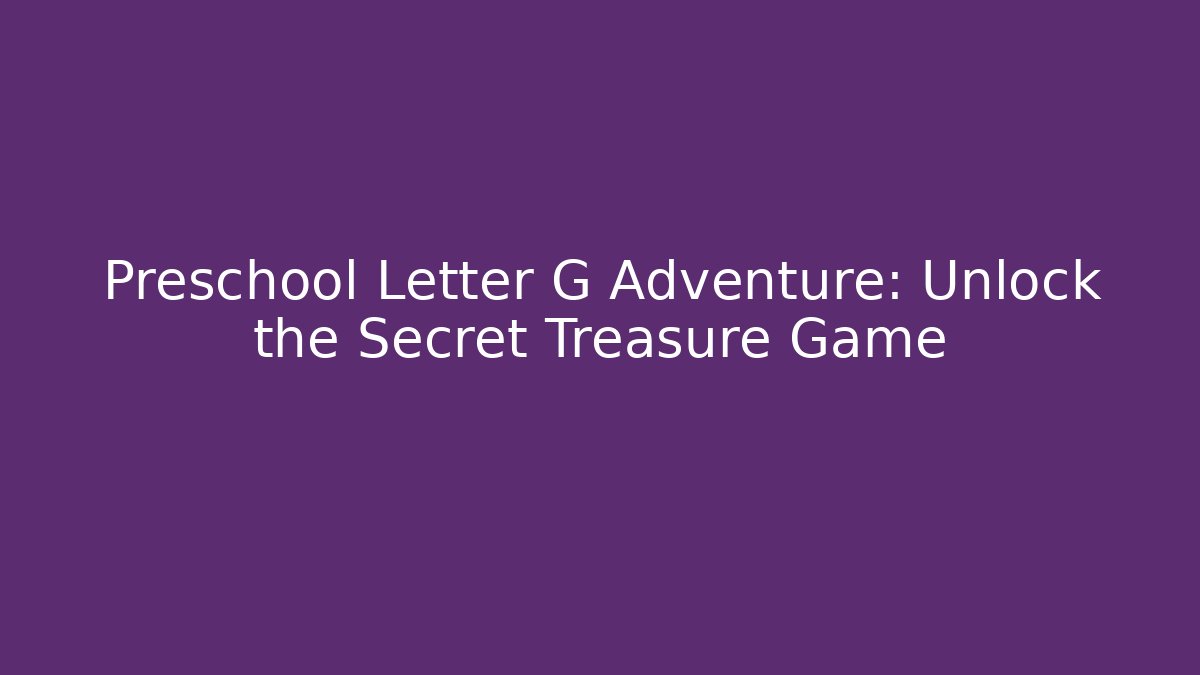 Preschool Letter G Adventure: Unlock the Secret Treasure Game