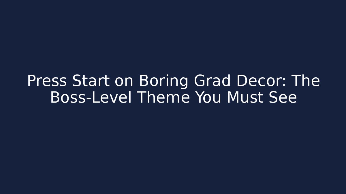 Press Start on Boring Grad Decor: The Boss-Level Theme You Must See