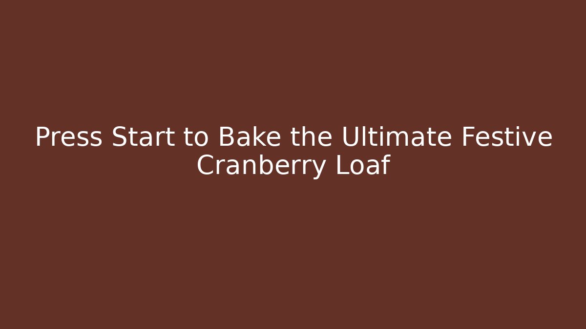 Press Start to Bake the Ultimate Festive Cranberry Loaf - Buddy Program