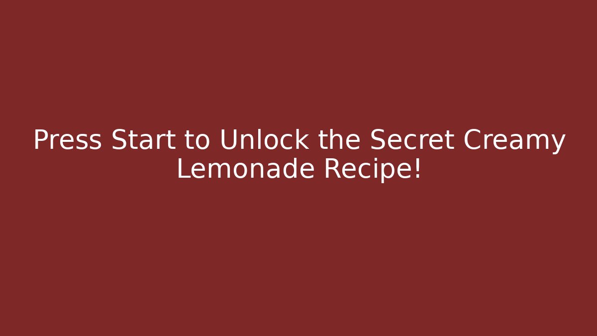 Press Start to Unlock the Secret Creamy Lemonade Recipe!