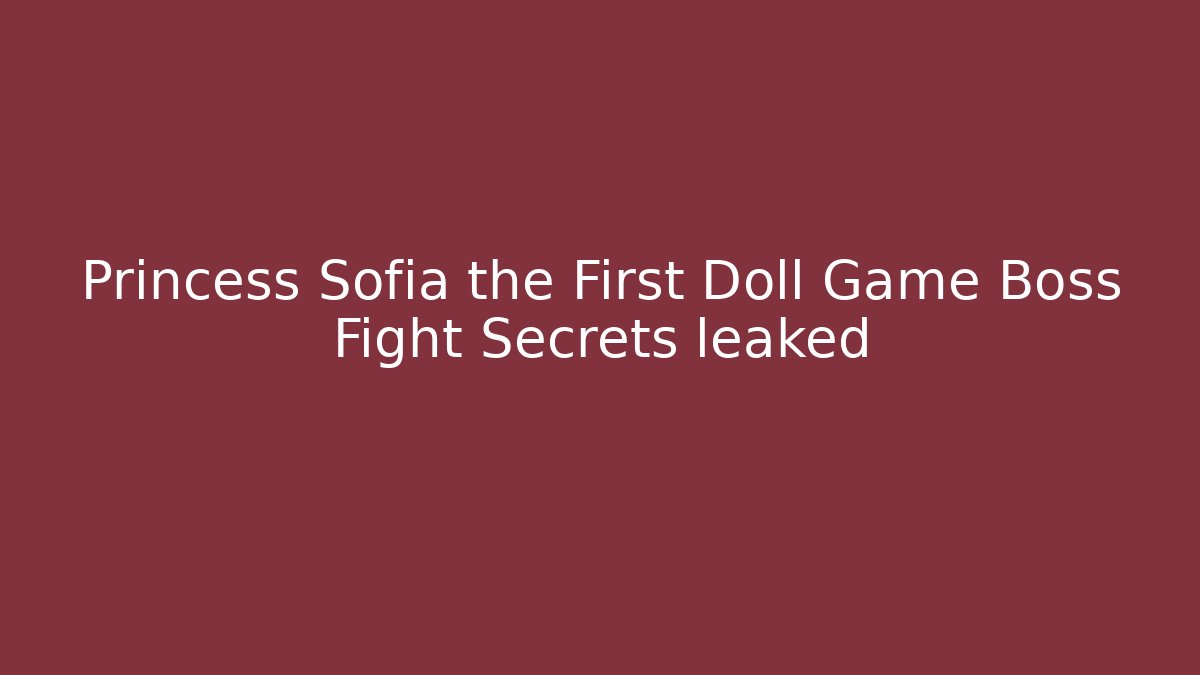 Princess Sofia the First Doll Game Boss Fight Secrets leaked