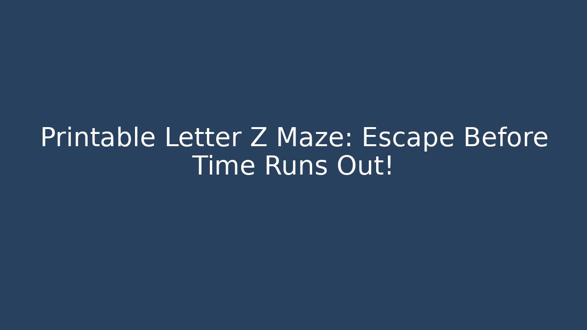 Printable Letter Z Maze: Escape Before Time Runs Out! - Buddy Program