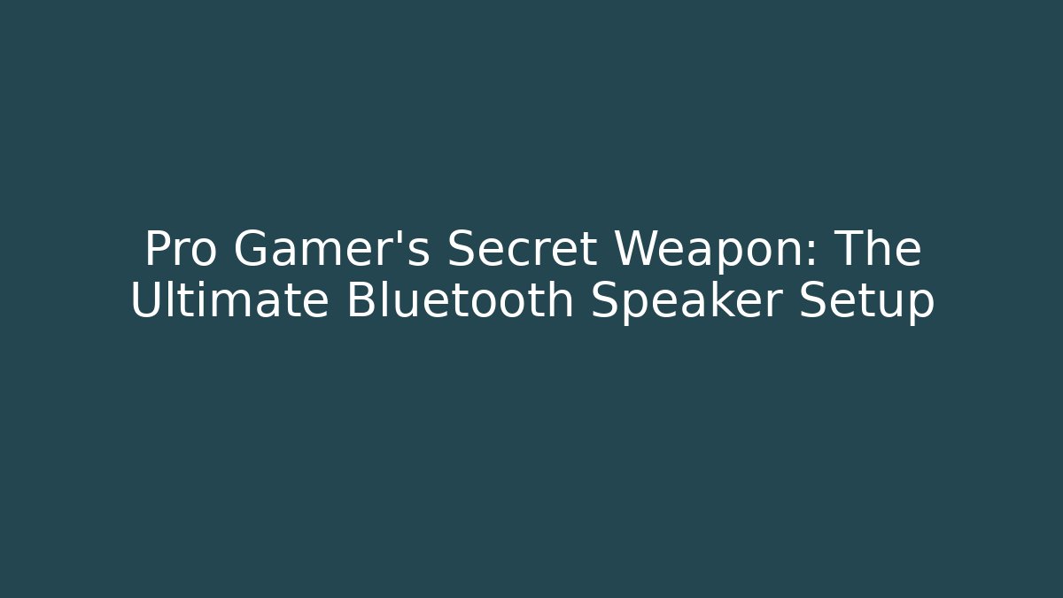 Pro Gamer's Secret Weapon: The Ultimate Bluetooth Speaker Setup