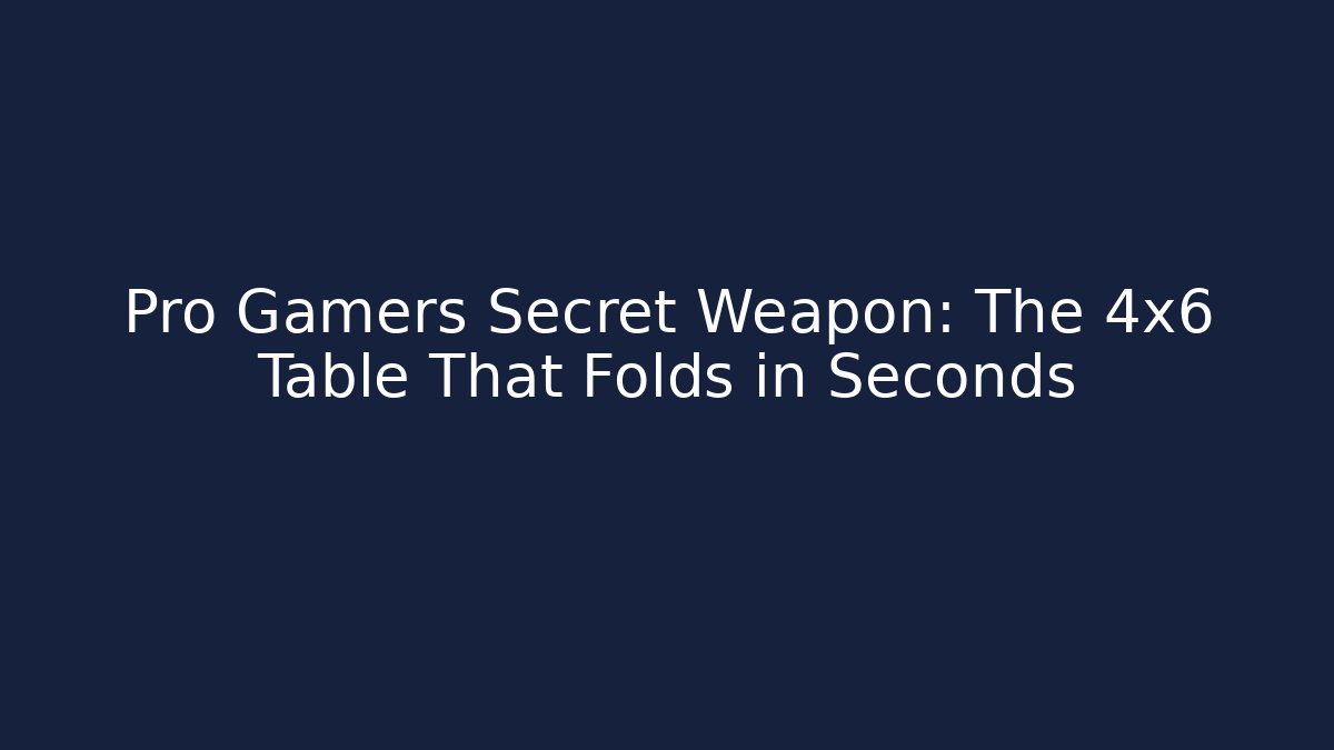 Pro Gamers Secret Weapon: The 4x6 Table That Folds in Seconds