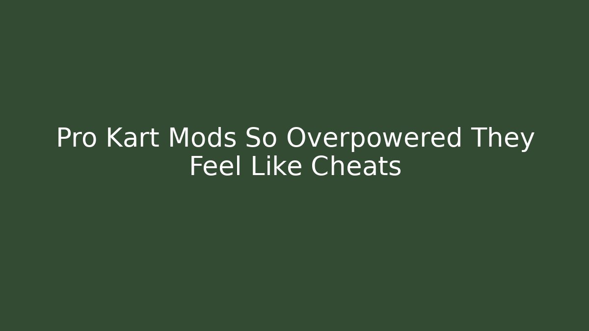 Pro Kart Mods So Overpowered They Feel Like Cheats