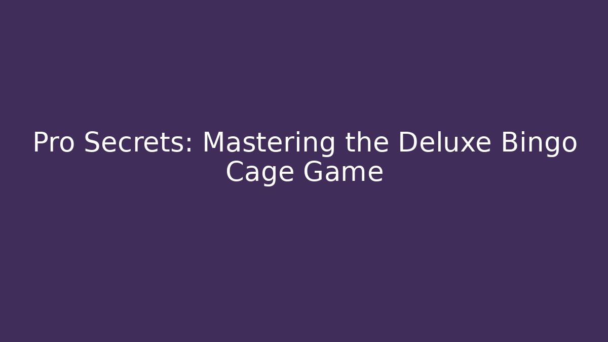 Pro Secrets: Mastering the Deluxe Bingo Cage Game