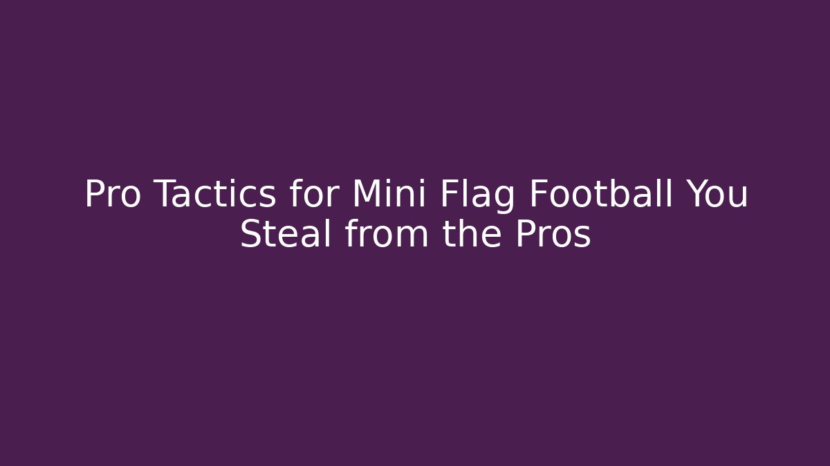 Pro Tactics for Mini Flag Football You Steal from the Pros