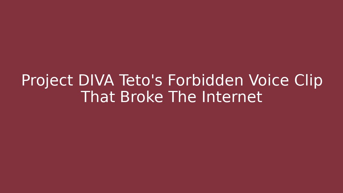 Project DIVA Teto’s Forbidden Voice Clip That Broke The Internet