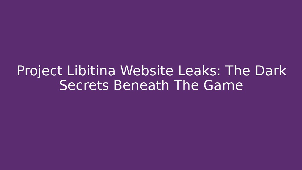 Project Libitina Website Leaks: The Dark Secrets Beneath The Game - Buddy Program