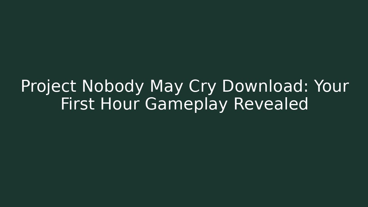 Project Nobody May Cry Download: Your First Hour Gameplay Revealed