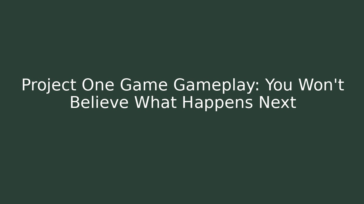 Project One Game Gameplay: You Won’t Believe What Happens Next