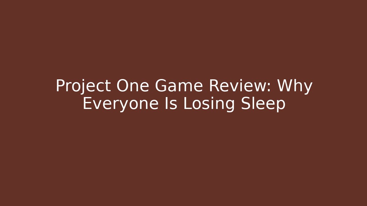 Project One Game Review: Why Everyone Is Losing Sleep