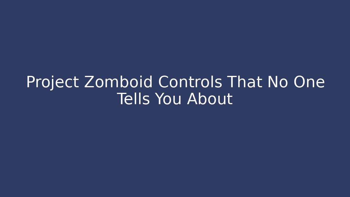 Project Zomboid Controls That No One Tells You About