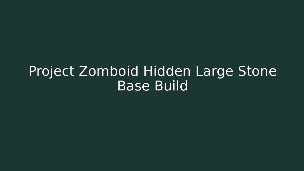Project Zomboid Hidden Large Stone Base Build - Buddy Program