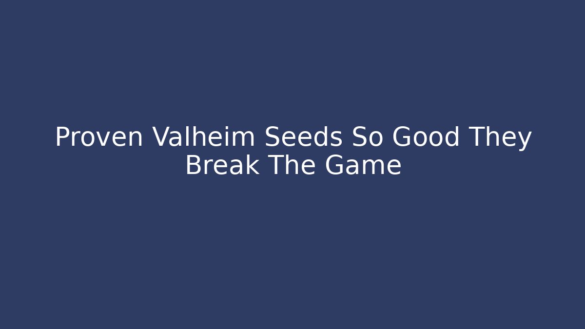 Proven Valheim Seeds So Good They Break The Game - Buddy Program