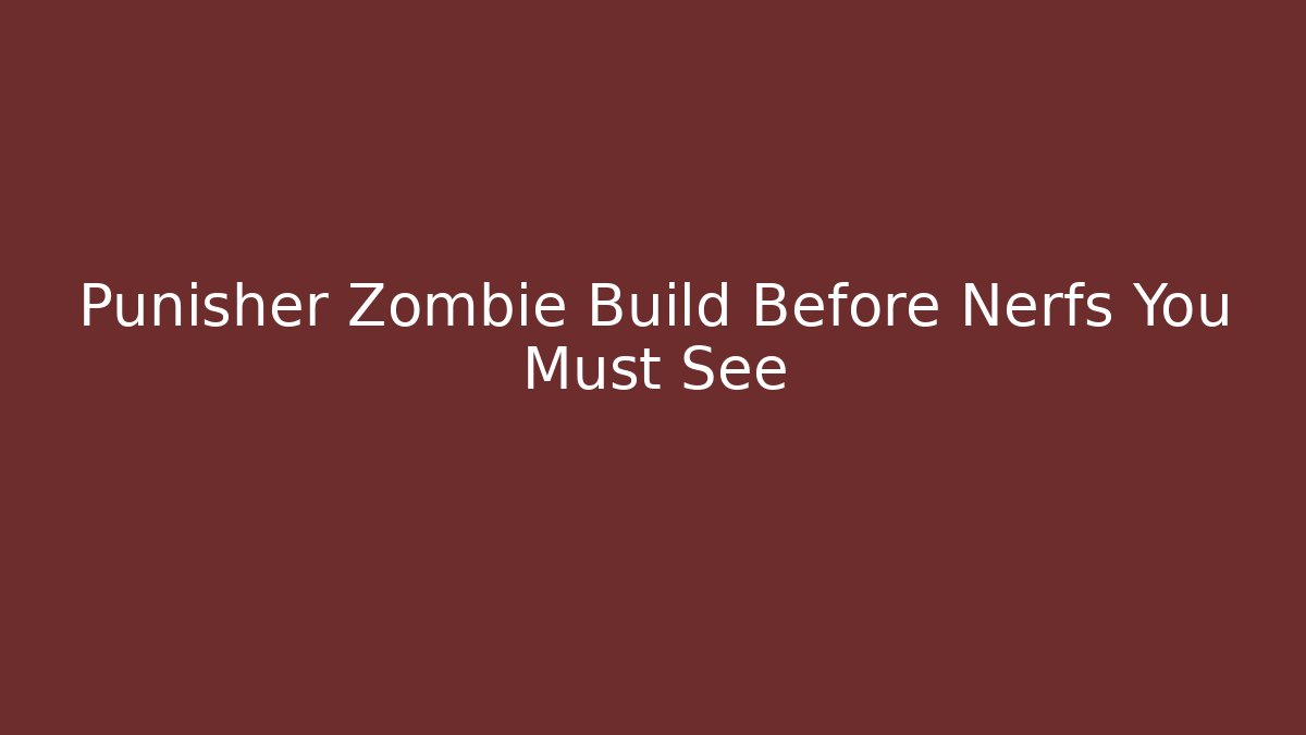 Punisher Zombie Build Before Nerfs You Must See - Buddy Program