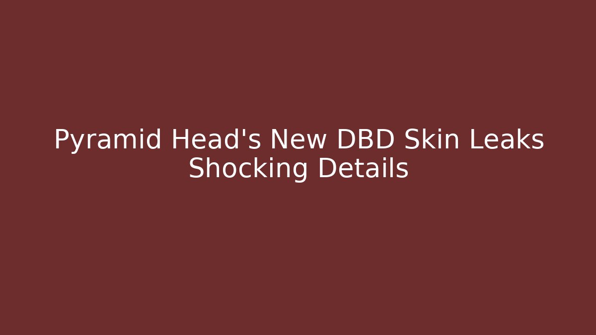 Pyramid Head's New DBD Skin Leaks Shocking Details