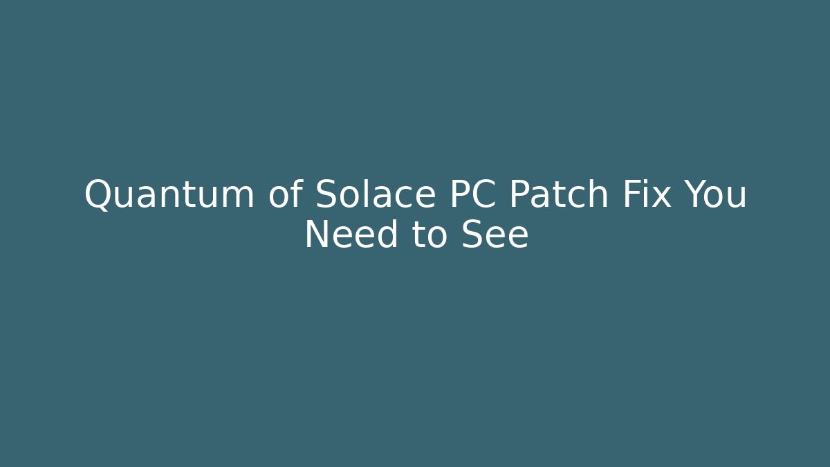 Quantum of Solace PC Patch Fix You Need to See