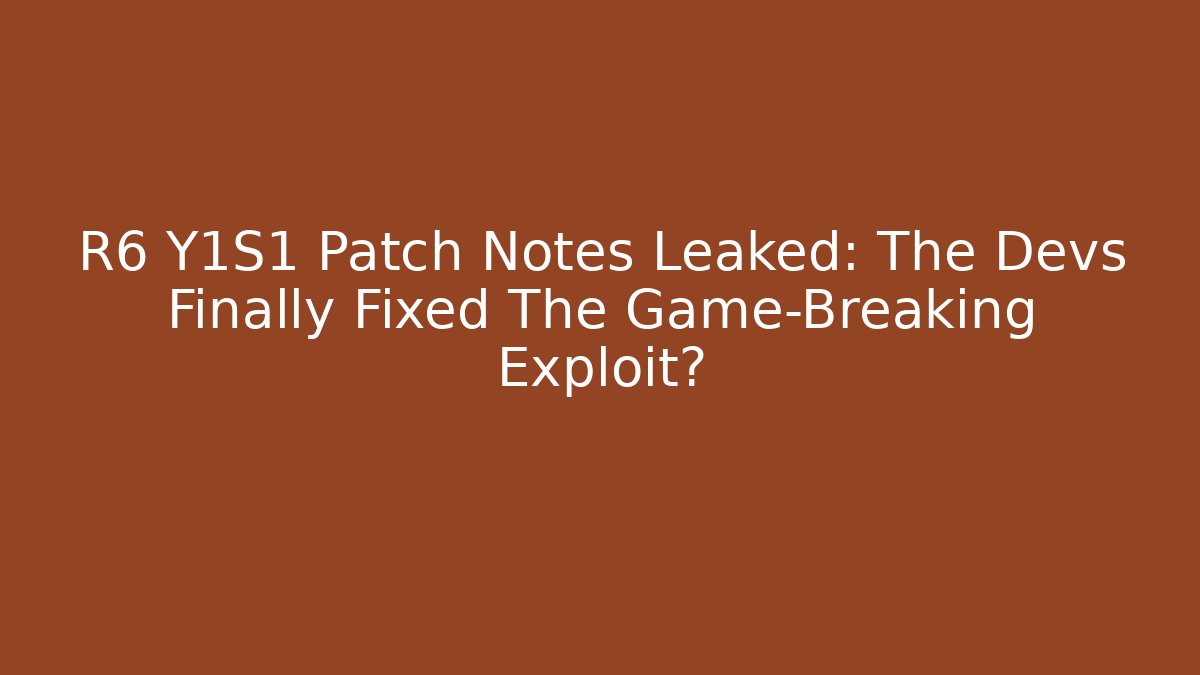 R6 Y1S1 Patch Notes Leaked: The Devs Finally Fixed The Game-Breaking Exploit? - Buddy Program