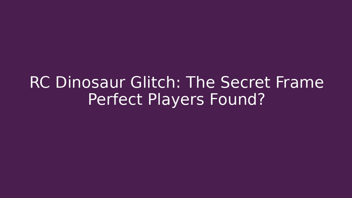 RC Dinosaur Glitch: The Secret Frame Perfect Players Found?