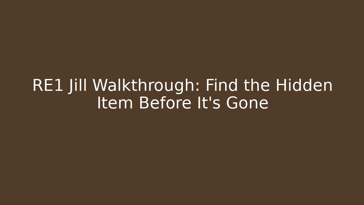 RE1 Jill Walkthrough: Find the Hidden Item Before It's Gone