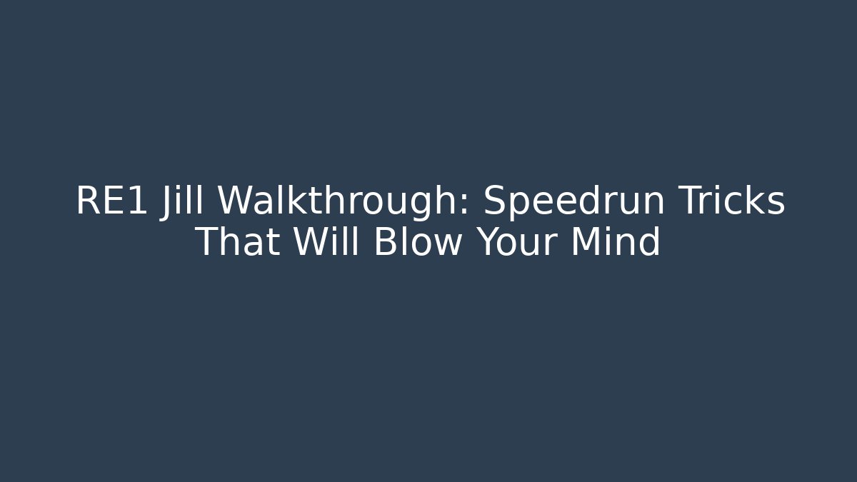 RE1 Jill Walkthrough: Speedrun Tricks That Will Blow Your Mind