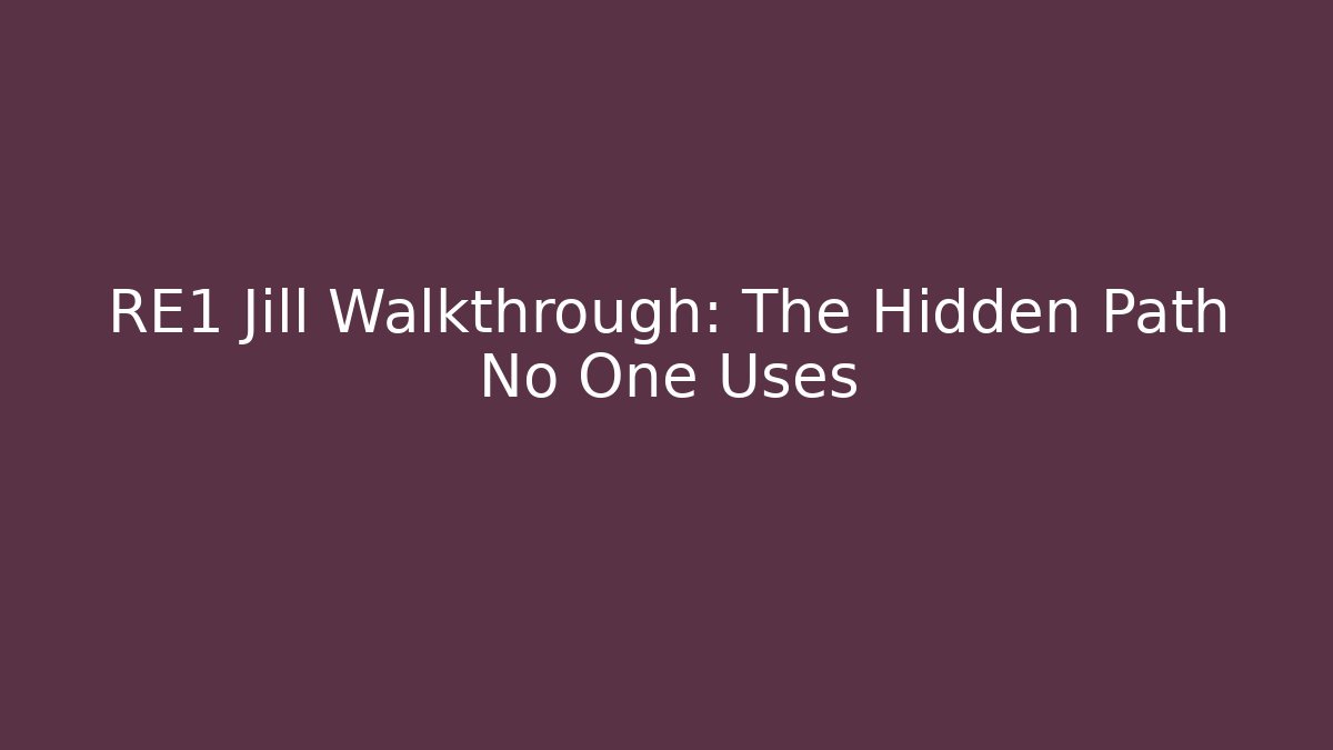 RE1 Jill Walkthrough: The Hidden Path No One Uses