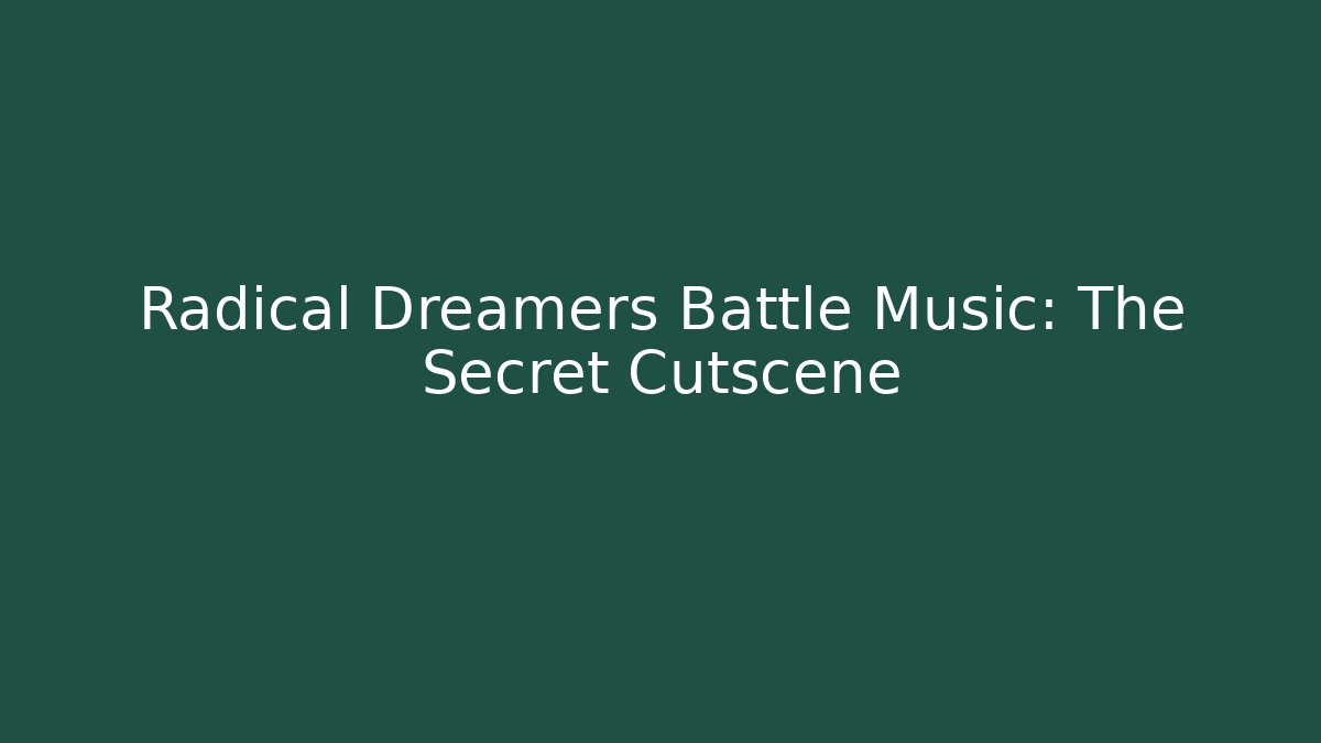 Radical Dreamers Battle Music: The Secret Cutscene
