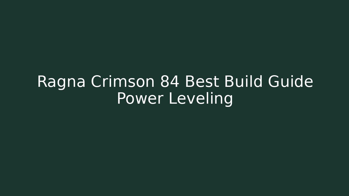 Ragna Crimson 84 Best Build Guide Power Leveling
