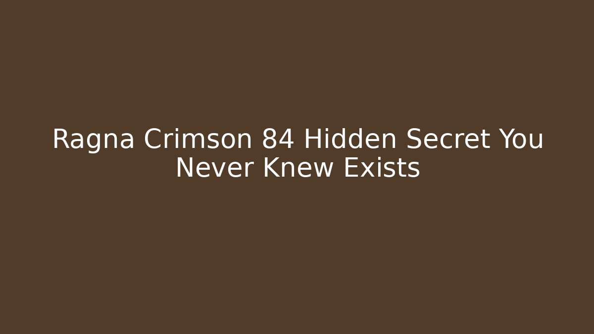 Ragna Crimson 84 Hidden Secret You Never Knew Exists