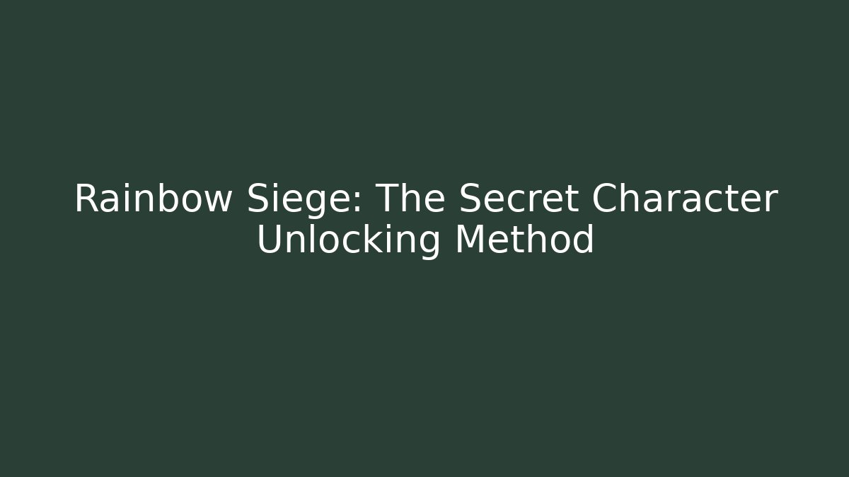 Rainbow Siege: The Secret Character Unlocking Method