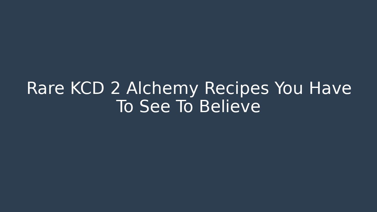 Rare KCD 2 Alchemy Recipes You Have To See To Believe