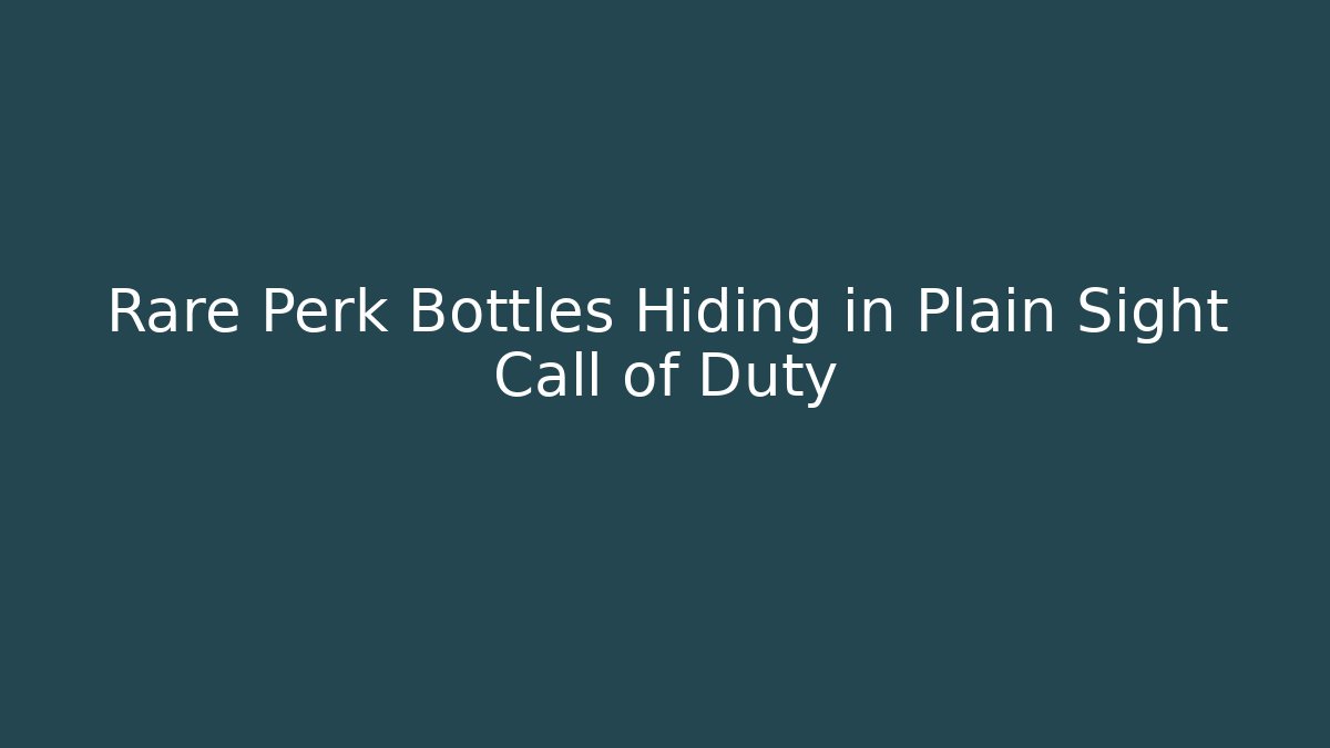Rare Perk Bottles Hiding in Plain Sight Call of Duty