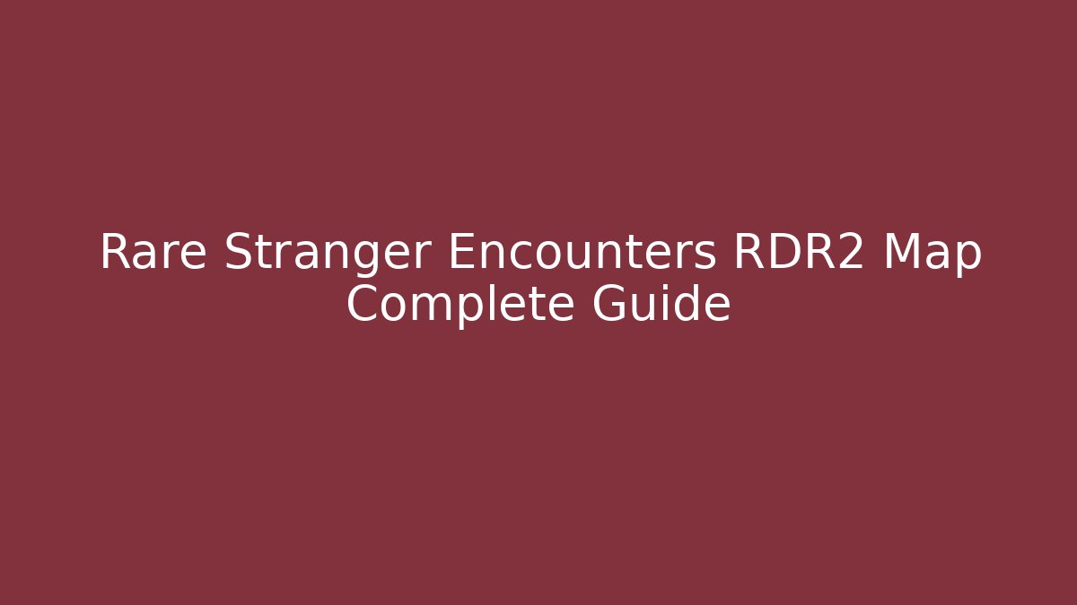 Rare Stranger Encounters RDR2 Map Complete Guide - Buddy Program