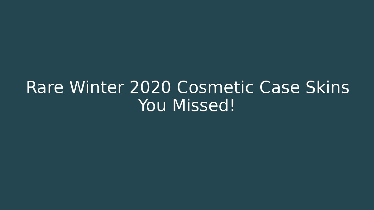 Rare Winter 2020 Cosmetic Case Skins You Missed!