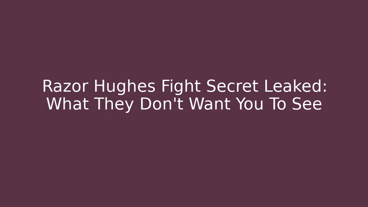 Razor Hughes Fight Secret Leaked: What They Don't Want You To See
